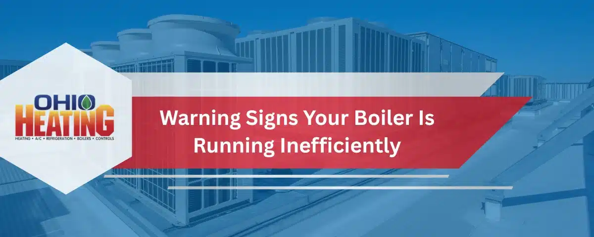 Warning Signs Your Boiler is Running Inefficiently